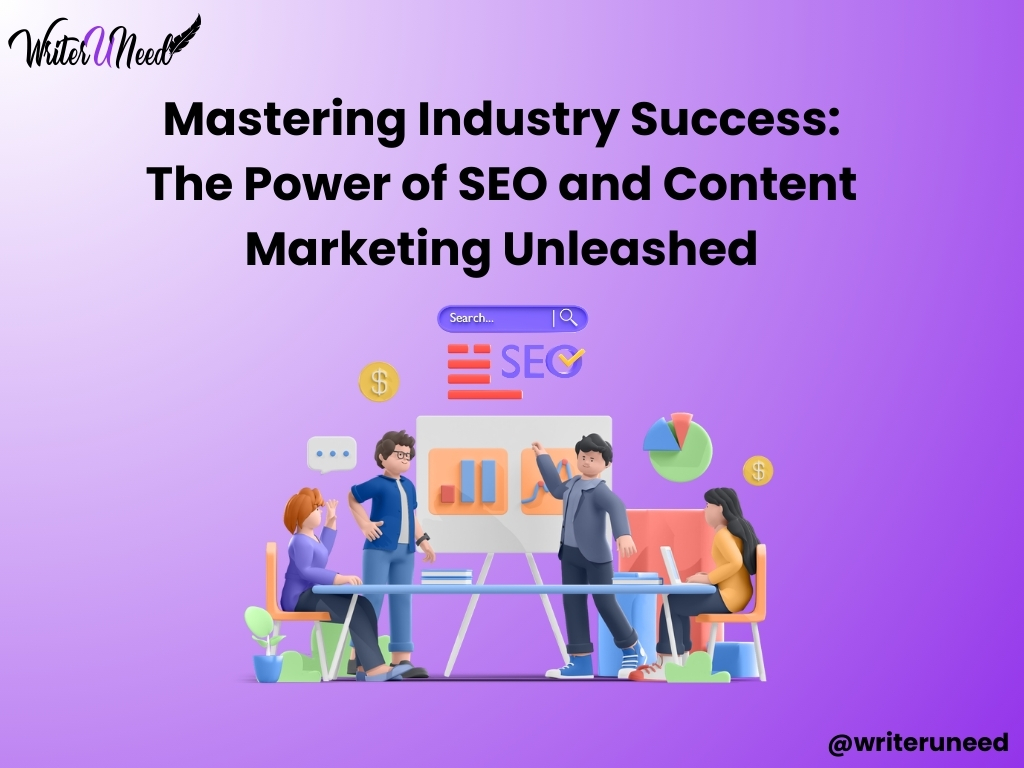 Mastering Industry Success: The Power of SEO and Content Marketing Unleashed