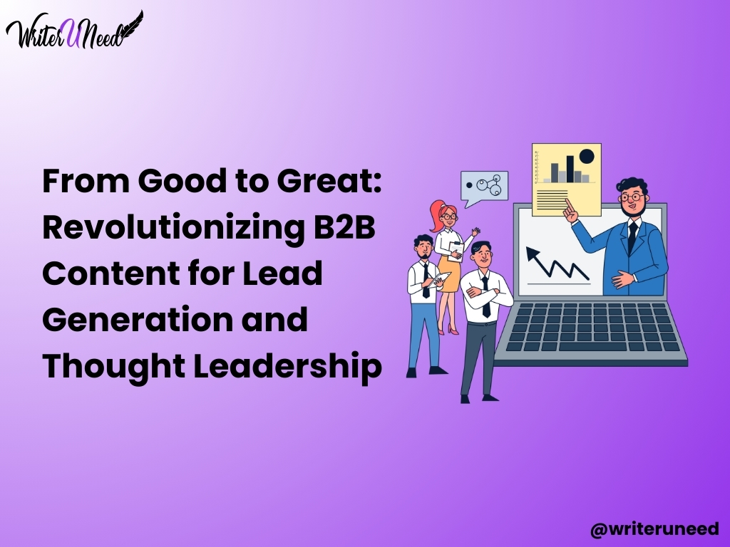 From Good to Great: Revolutionizing B2B Content for Lead Generation and Thought Leadership